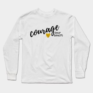 Courage Dear Heart Long Sleeve T-Shirt